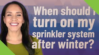 When should I turn on my sprinkler system after winter [upl. by Ajroj808]