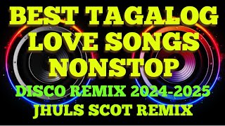 BEST TAGALOG LOVE SONGS NONSTOP  DISCO REMIX 20242025  JHULS SCOT REMIX [upl. by Eelam]