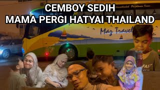 Cemboy sedih mama tinggal dia pergi Hatyai [upl. by Attenauq]