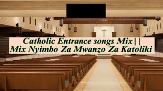 Catholic Entrance songs Mix  Nyimbo Za Mwanzo Za Katoliki 🔥🎼 CATHOLICSONGS [upl. by Eelnayr818]