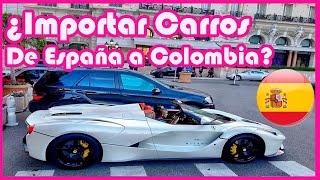 ¿Cómo importar carros de España o Toda Europa a Colombia [upl. by Nayhr411]