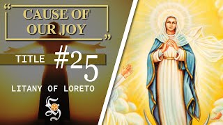 Litany of Loreto Title 25 CAUSE OF OUR JOY [upl. by Auvil]