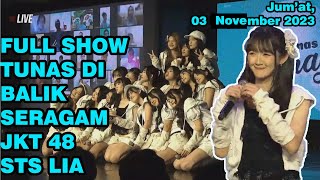 FULL SHOW JKT48 Tunas di Balik Seragam STS LIA 03 Novemmber 2023 [upl. by Derfiniw]