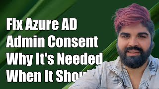 Fix Azure AD Admin Consent Issues Why Its Required When It Shouldnt Be [upl. by Sekyere]