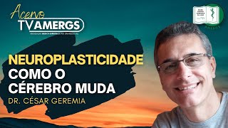 NEUROPLASTICIDADE Como o CÉREBRO muda  Dr César Geremia [upl. by Tnafni]