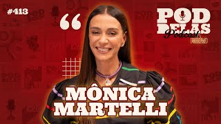 MÔNICA MARTELLI  PODDELAS PODCAST SHOW 413 [upl. by Dannon]