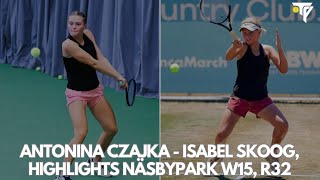 Antonina Czajka  Isabel Skoog Näsbypark W15 R32 Highlights [upl. by Maynord]