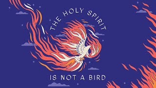 The Holy Spirit Is NOT a Bird Week 5 [upl. by Salesin]