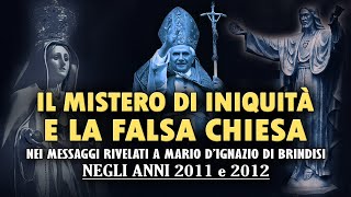 IL MISTERO DI INIQUITÀ e LA FALSA CHIESA nei Messaggi dati a MARIO DIGNAZIO negli anni 2011 e 2012 [upl. by Eilah]