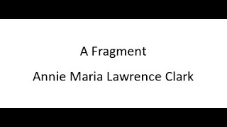 A Fragment  Annie Maria Lawrence Clark [upl. by Maudie105]