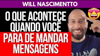 O QUE ACONTECE QUANDO VOCÊ PARA DE MANDAR MENSAGENS  Will Nascimentto [upl. by Annael152]