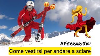 Come vestirsi per andare a sciare by Ferrari Ski Service Sciare AbbigliamentoDaSci [upl. by Asenad168]