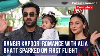 Ranbir Kapoor reveals their romance sparked on their first flight ‘It was love at first sight’ [upl. by Arhsub]