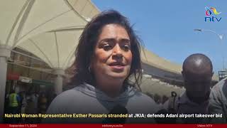 Nairobi Woman Rep Esther Passaris stranded at JKIA defends Adani airport takeover bid [upl. by Animaj965]