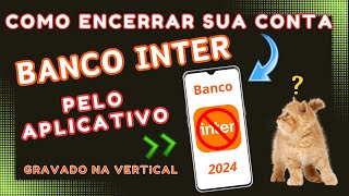 Como ENCERRAR conta BANCO INTER pelo APLICATIVO  2024 [upl. by Assela88]