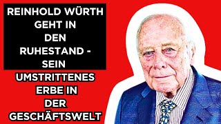 🔴Reinhold Würth geht in den Ruhestand  Sein umstrittenes Erbe in der Geschäftswelt [upl. by Tamera191]