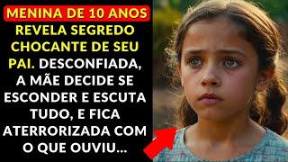 Menina de 10 Anos Revela Segredo Chocante de seu Pai [upl. by Asenad826]