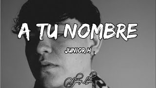 Junior H A TU NOMBRE LETRA 🎵 [upl. by Snow457]