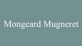 How to Pronounce Mongeard Mugneret Correctly in French [upl. by Frida443]