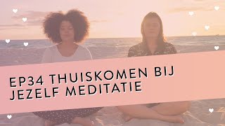 EP 34 Thuiskomen Bij Jezelf Meditatie [upl. by Dygall]