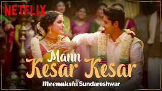 Mann Kesar Kesar  Music Video  Meenakshi Sundareshwar  Sanya Malhotra Abhimanyu Dassani [upl. by Catina]