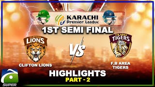 1st Semi Final HIGHLIGHTS  FB Area Tigers Vs Clifton Lions  Part2  Karachi Premier League [upl. by Linetta]