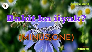 Jeremiah  Bakit ka iiyak Lyrics Minusone Version  Karaoke [upl. by Yeta]