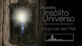 Nuestro Insólito Universo  Enigmas del mar [upl. by Dranal515]