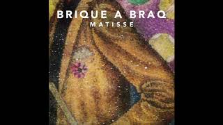 Brique a Braq  Matisse [upl. by Nava125]