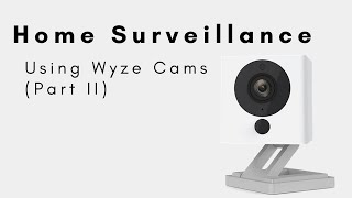 Home Surveillance Using Wyze Cams  Part II [upl. by Kristian]