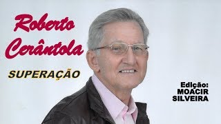 HOMENAGEM ESPECIAL a ROBERTO CERÂNTOLA edição MOACIR SILVEIRA [upl. by Turmel]