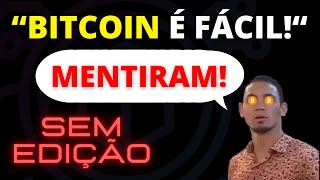 O BITCOIN NÃO É NADA FÁCIL [upl. by Linis]