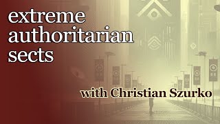 extreme authoritarian sects with Christian Szurko [upl. by Lira]