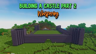 Minecraft  Building A Castle Part 2 Whispering [upl. by Gee]