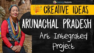 Arunachal Pradesh Art Integrated Project  NCERT  CBSE  Creative ideas  Art integration project [upl. by Rector]