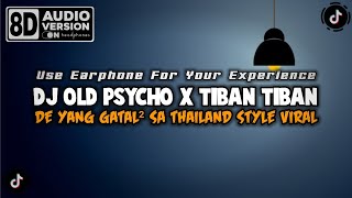 DJ OLD PSYCHO X TIBAN TIBAN X DE YANG GATAL GATAL SA THAILAND STYLE 8D AUDIO VERSION [upl. by Tina]