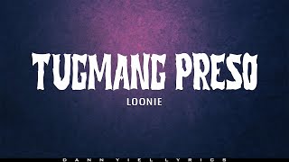 LOONIE  TUGMANG PRESO Lyrics Video [upl. by Jeremie939]