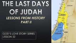 The Last Day Of The Tribe Of Judah  Part II  Lessons From History  Gods Love Story  Lesson 22 [upl. by Aizirk]