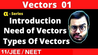 Alpha Class 11 chapter 4  Vector 01  Need of Vectors  Scalar and Vectors  Types of Vectors [upl. by Enomaj847]