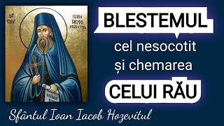 Blestemul cel nesocotit si chemarea celui rau  Sfantul Ioan Iacob Hozevitul [upl. by Gio]