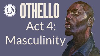 Othello Act 4 Masculinity  Shakespeare Play by Play [upl. by Marje155]