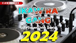 BEST OF CLUB BANGER REMIX 2024  Ikaw Ra Gang Dj Michael John Tiktok Viral [upl. by Guido242]