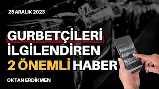 Gurbetçileri ilgilendiren 2 önemli haber  25 Aralık 2023 Oktan Erdikmen [upl. by Enahc]