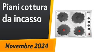 TOP6 I migliori Piani cottura da incasso Induzione Elettrico Gas del 2024 [upl. by Vins]