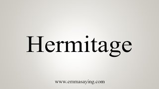 How To Say Hermitage [upl. by Adnohsal325]