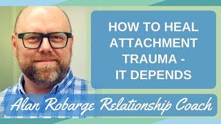 How to Heal Attachment Trauma  It Depends [upl. by Henrieta]