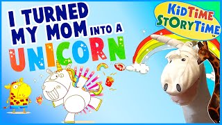 I Turned My Mom Into a Unicorn 🦄 Unicorn Read Aloud Story [upl. by Hyatt205]