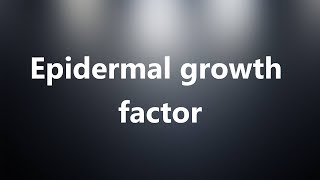 Epidermal growth factor  Medical Definition and Pronunciation [upl. by Jammin]