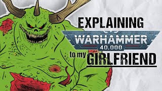 Explaining NURGLE To My Girlfriend  Warhammer 40k Lore [upl. by Anawd]