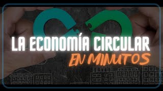 LA ECONOMÍA CIRCULAR en minutos [upl. by Verda]